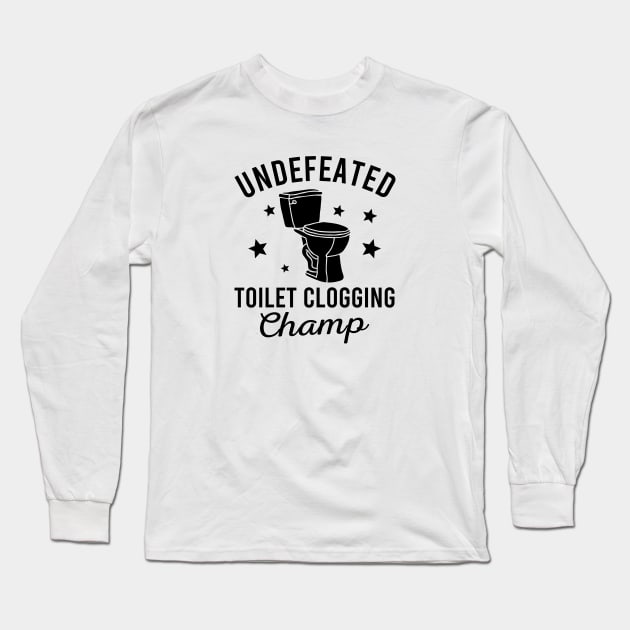 Undefeated Toilet Clogging Champ Long Sleeve T-Shirt by Zen Cosmos Official